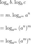 \\\log_a{b}.\log_b{c}\\ \\=m.\log_{a^m}{a^n}\\ \\=\log_{a^m}{(a^n)^m}\\ \\=\log_{a^m}{(a^m)^n}